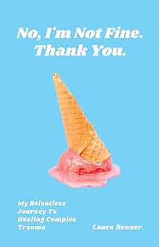 No, I'm Not Fine. Thank You.: My Relentless Journey To Healing