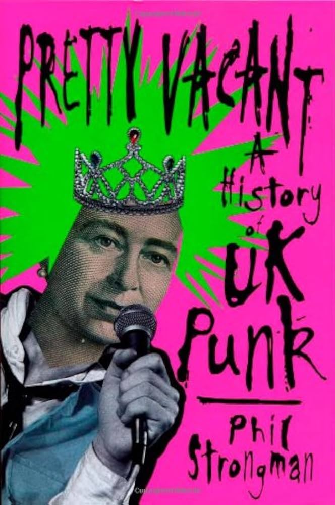 Pretty Vacant: A History of UK Punk: Strongman, Phil