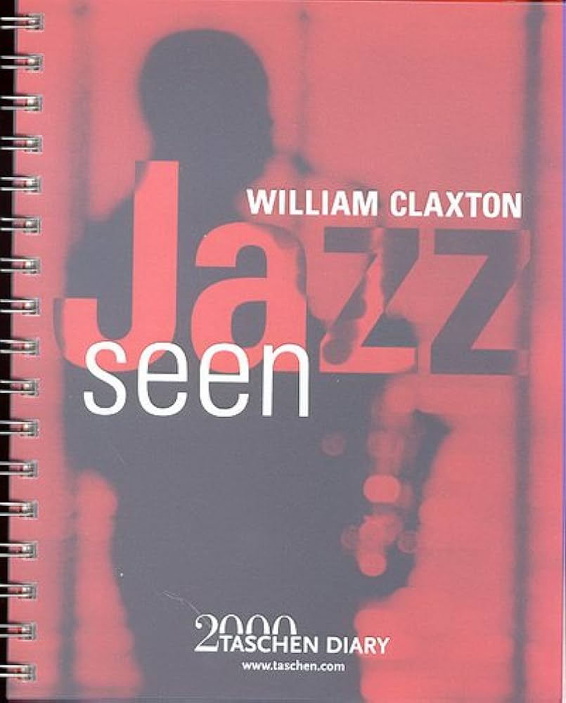 William Claxton Jazz Seen: 2000 Taschen Diary: NOT A BOOK