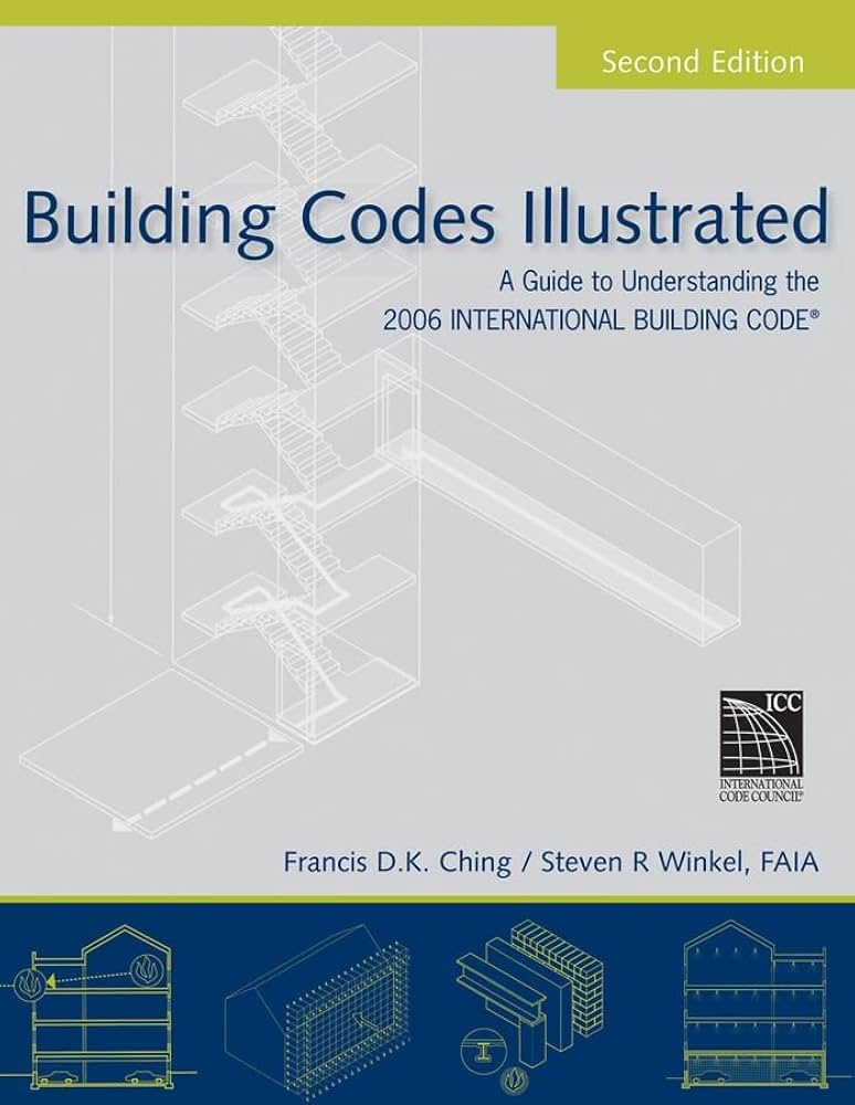 Building Codes Illustrated: A Guide to Understanding the 2006