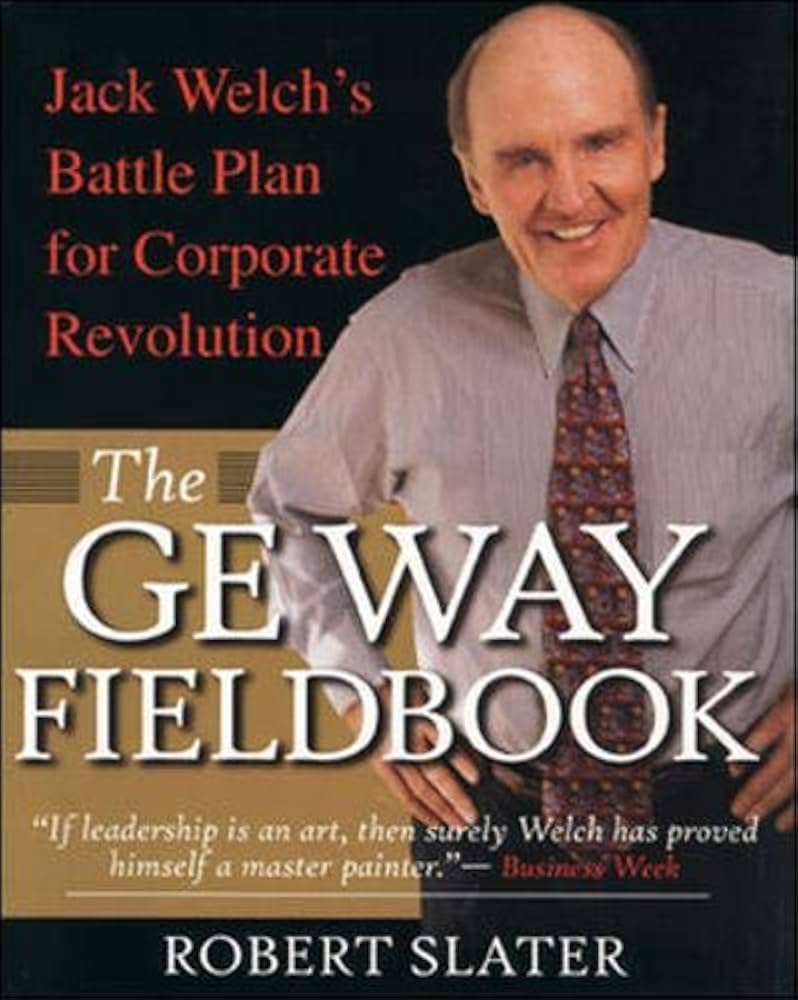 The GE Way Fieldbook: Jack Welch's Battle Plan for Corporate