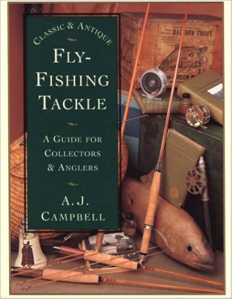 Classic & Antique Fly-Fishing Tackle: A Guide for Collectors