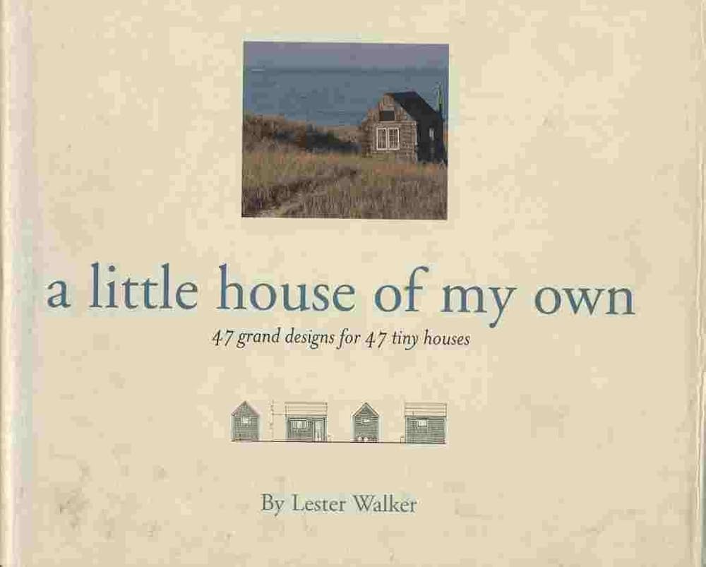 A Little House of My Own: 47 Grand Designs for 47 Tiny Houses