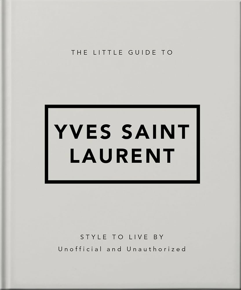 The Little Guide to Yves Saint Laurent (The Little Books of
