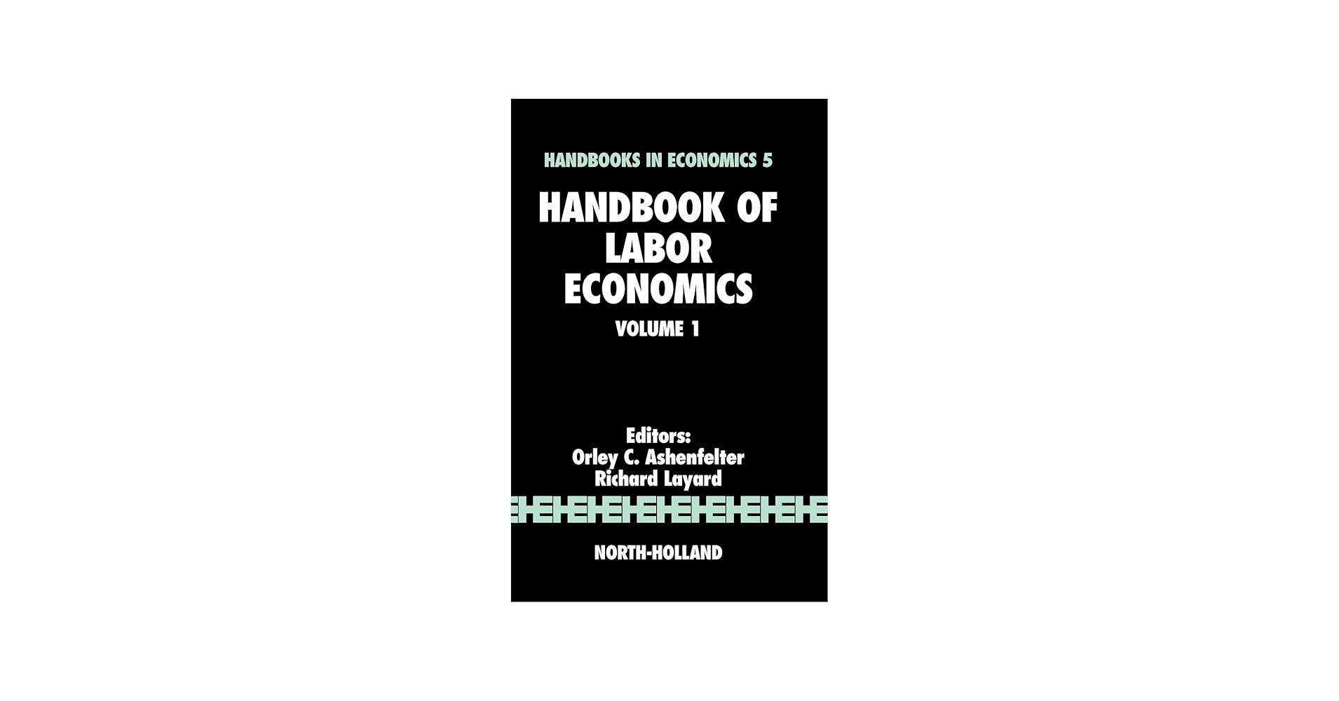 Handbook of Labor Economics Volume 1 (Handbooks in Economics