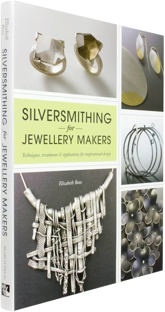 Silversmithing for Jewellery Makers: Techniques, Treatments