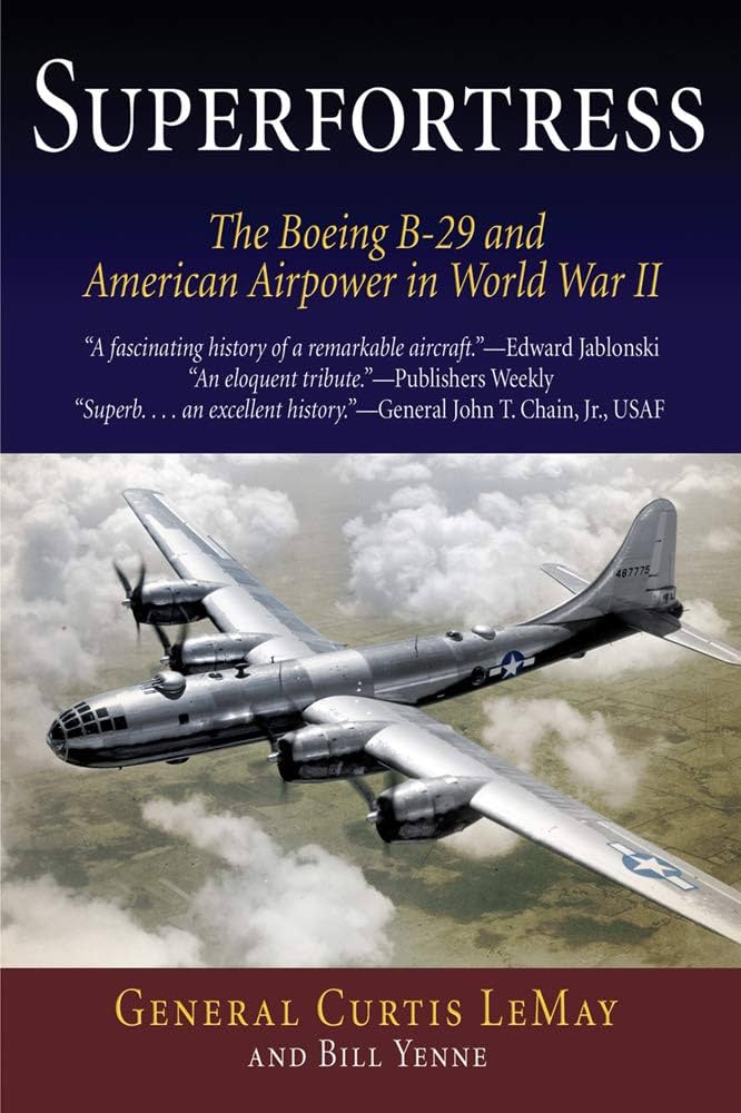 Superfortress: The Boeing B-29 and American Airpower in World War