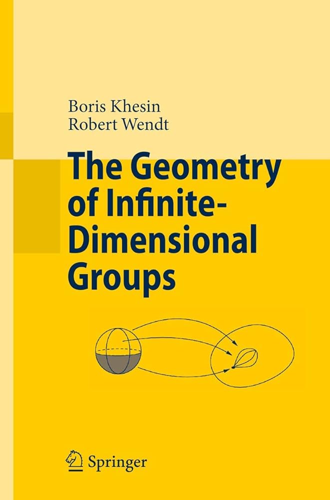 The Geometry of Infinite-Dimensional Groups: Khesin, Boris, Wendt