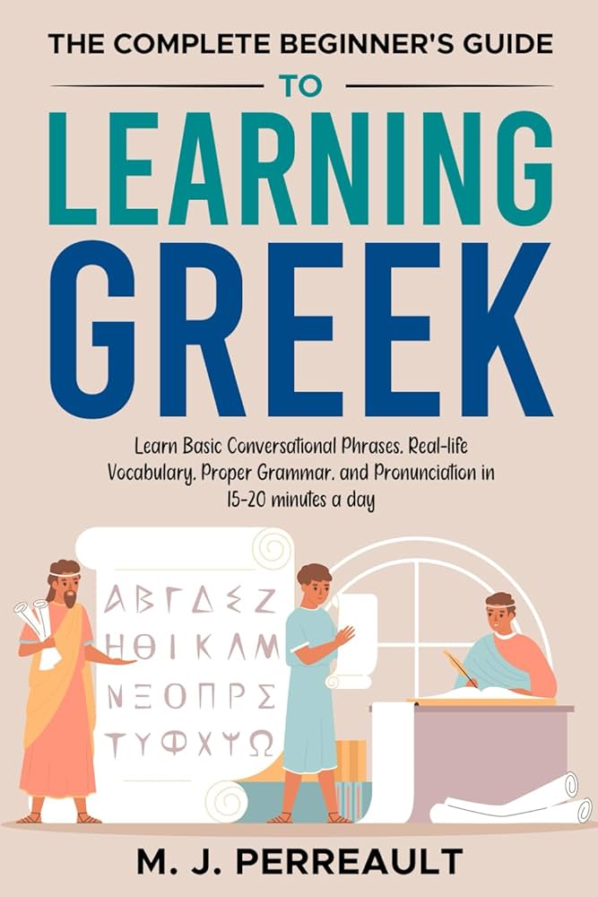 The Complete Beginner's Guide to Learning Greek: Learn Basic