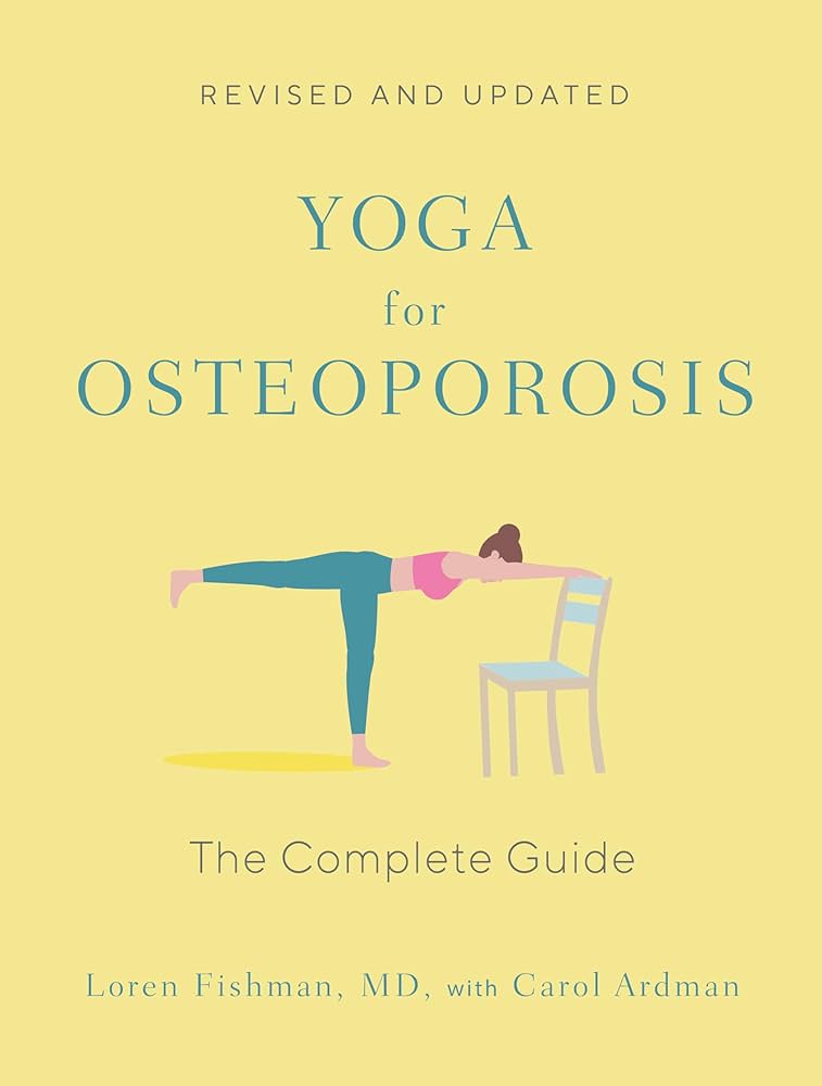 Yoga for Osteoporosis: The Complete Guide: 9781324051992: Medicine