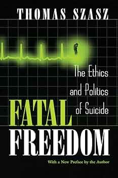 Amazon.com: Fatal Freedom: The Ethics and Politics of Suicide