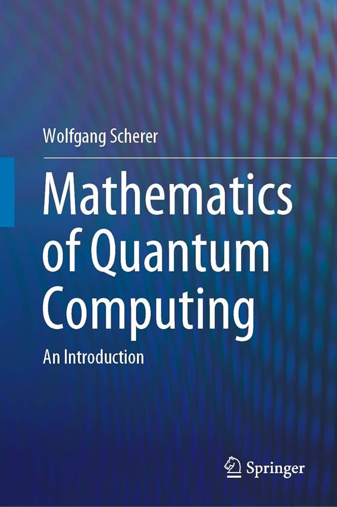 Mathematics of Quantum Computing: An Introduction: Scherer