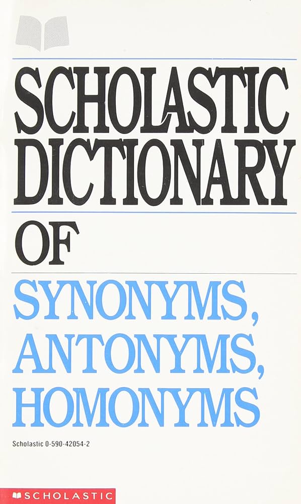 Scholastic Dictionary of Synonyms, Antonyms, Homonyms: Editor