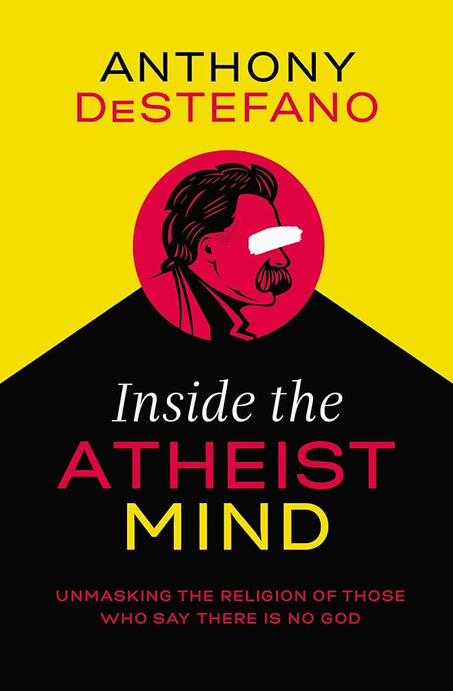 Inside the Atheist Mind: Unmasking the Religion of Those Who Say