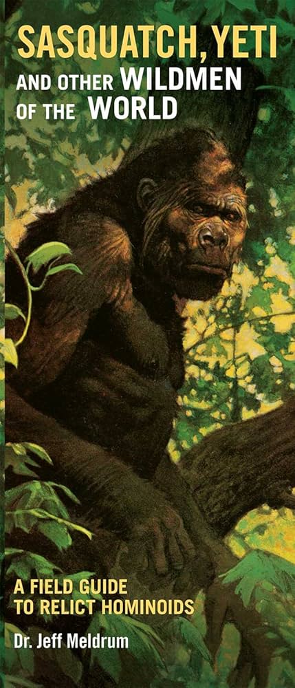 Sasquatch, Yeti and Other Wildmen of the World: A Field Guide to