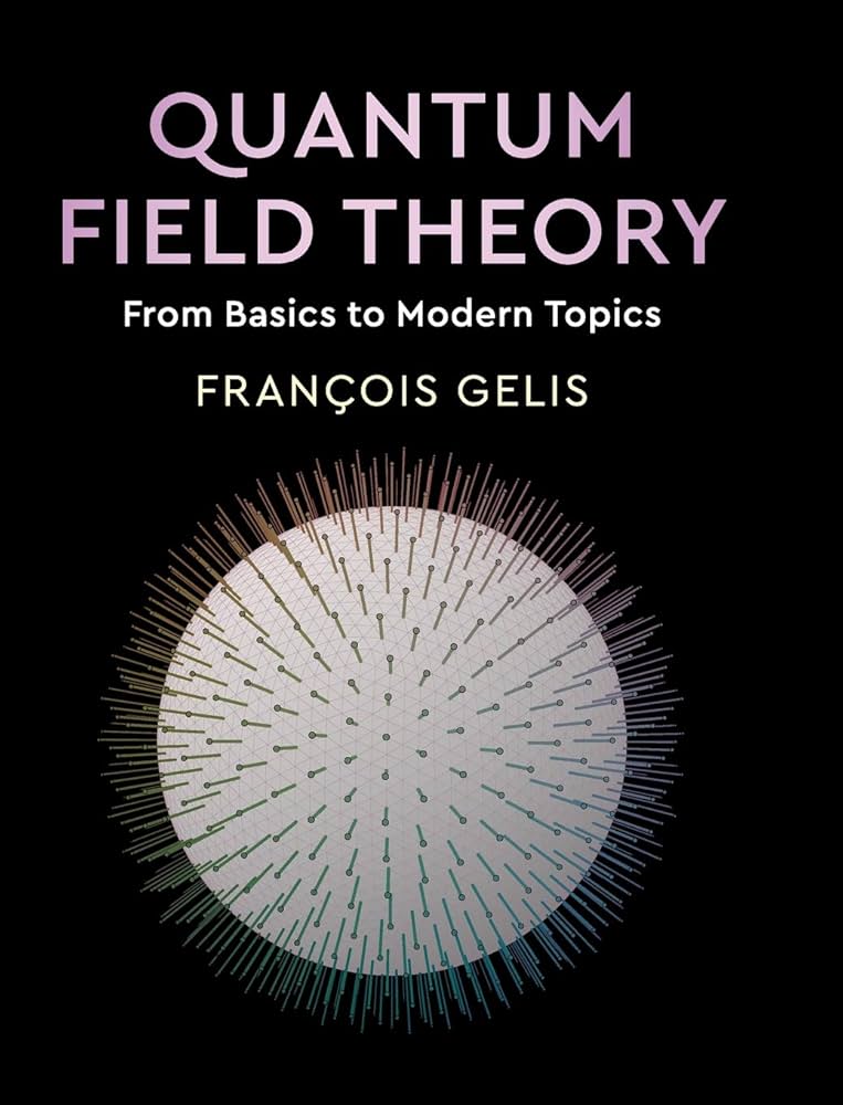 Quantum Field Theory: From Basics to Modern Topics: Gelis