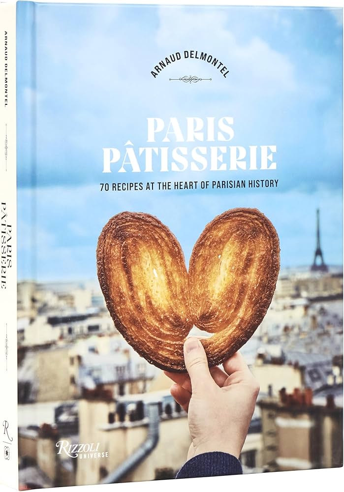 Paris Patisserie: 70 Recipes at the Heart of Parisian History
