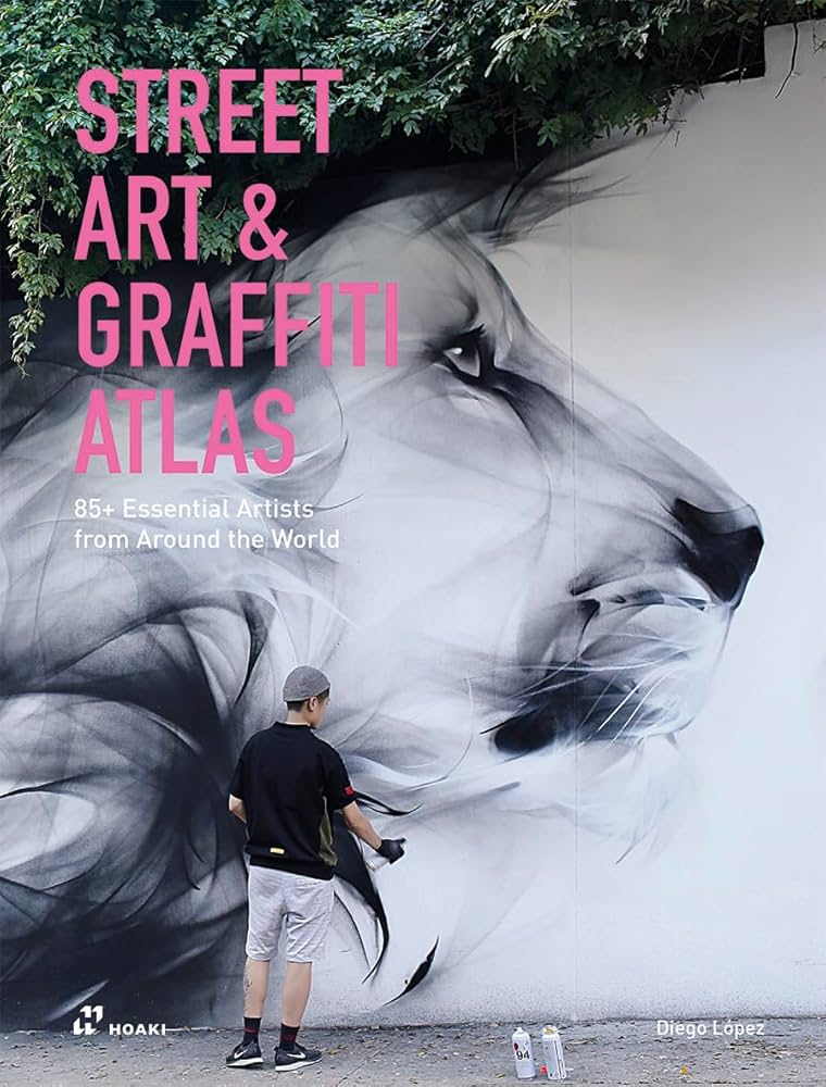 Street Art & Graffiti Atlas: 85+ Essential Artists from Around the