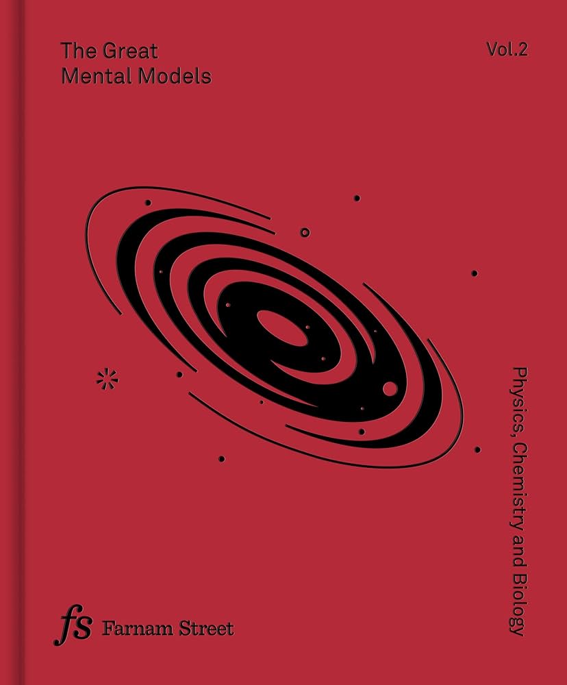 The Great Mental Models Volume 2: Physics, Chemistry and Biology
