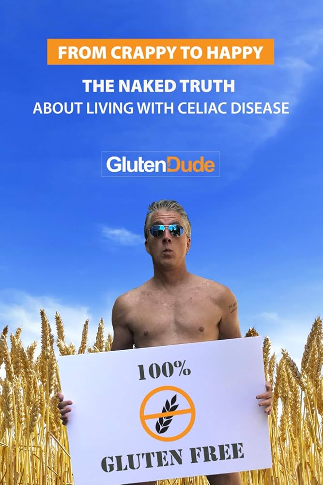 From Crappy to Happy: The Naked Truth About Living With Celiac