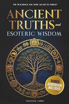 Ancient Truths and Esoteric Wisdom: The Teachings You Were Meant