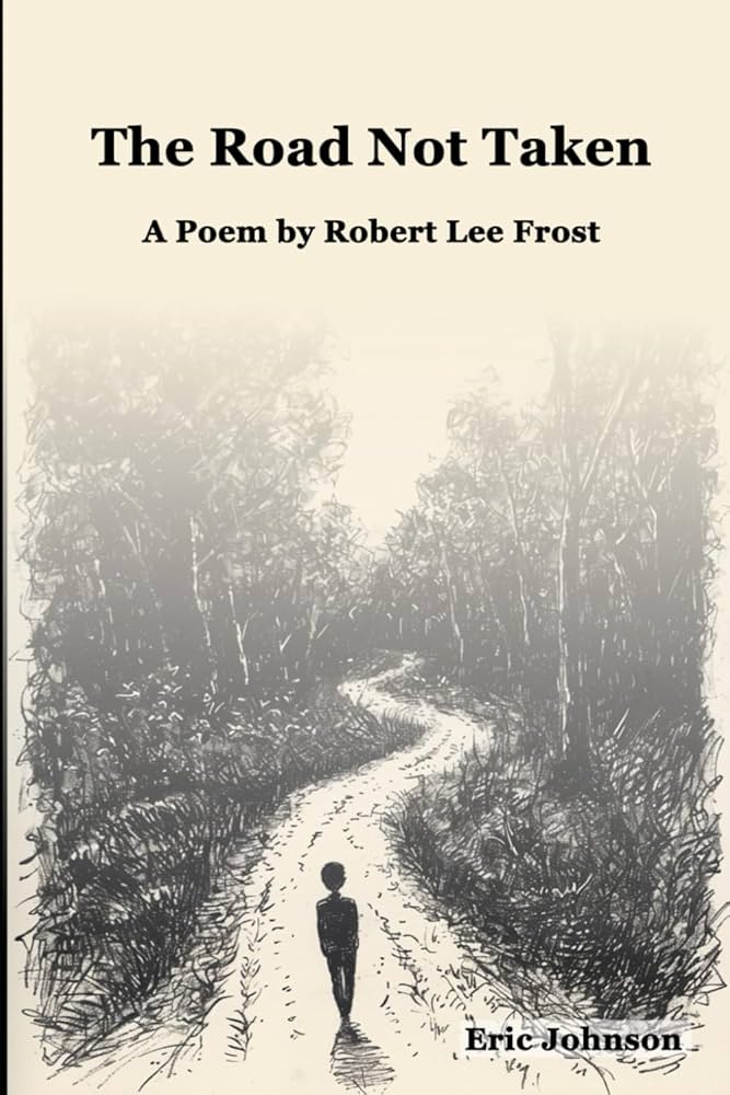 The Road Not Taken: A Poem By Robert Lee Frost: Johnson, Eric