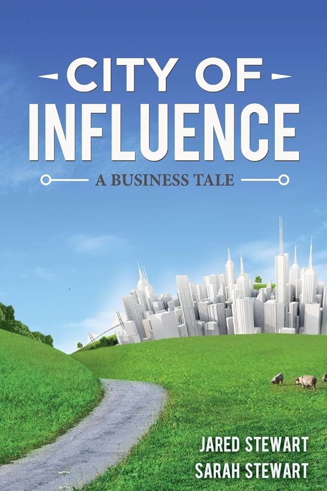 The City of Influence: A Business Tale: Stewart, Jared, Stewart