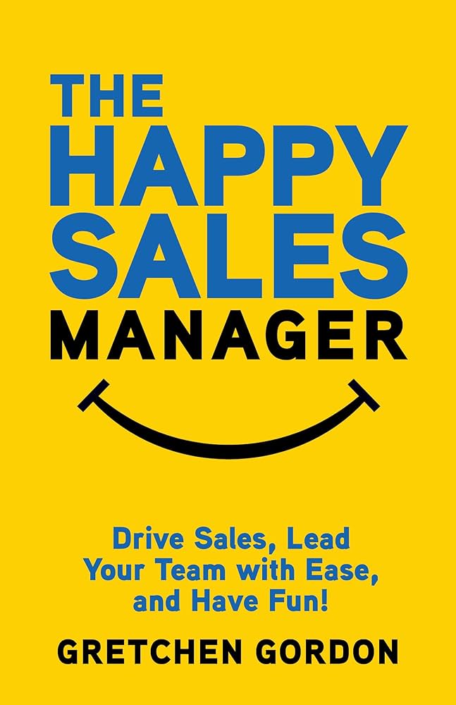 Amazon.com: The Happy Sales Manager: Drive Sales, Lead Your Team