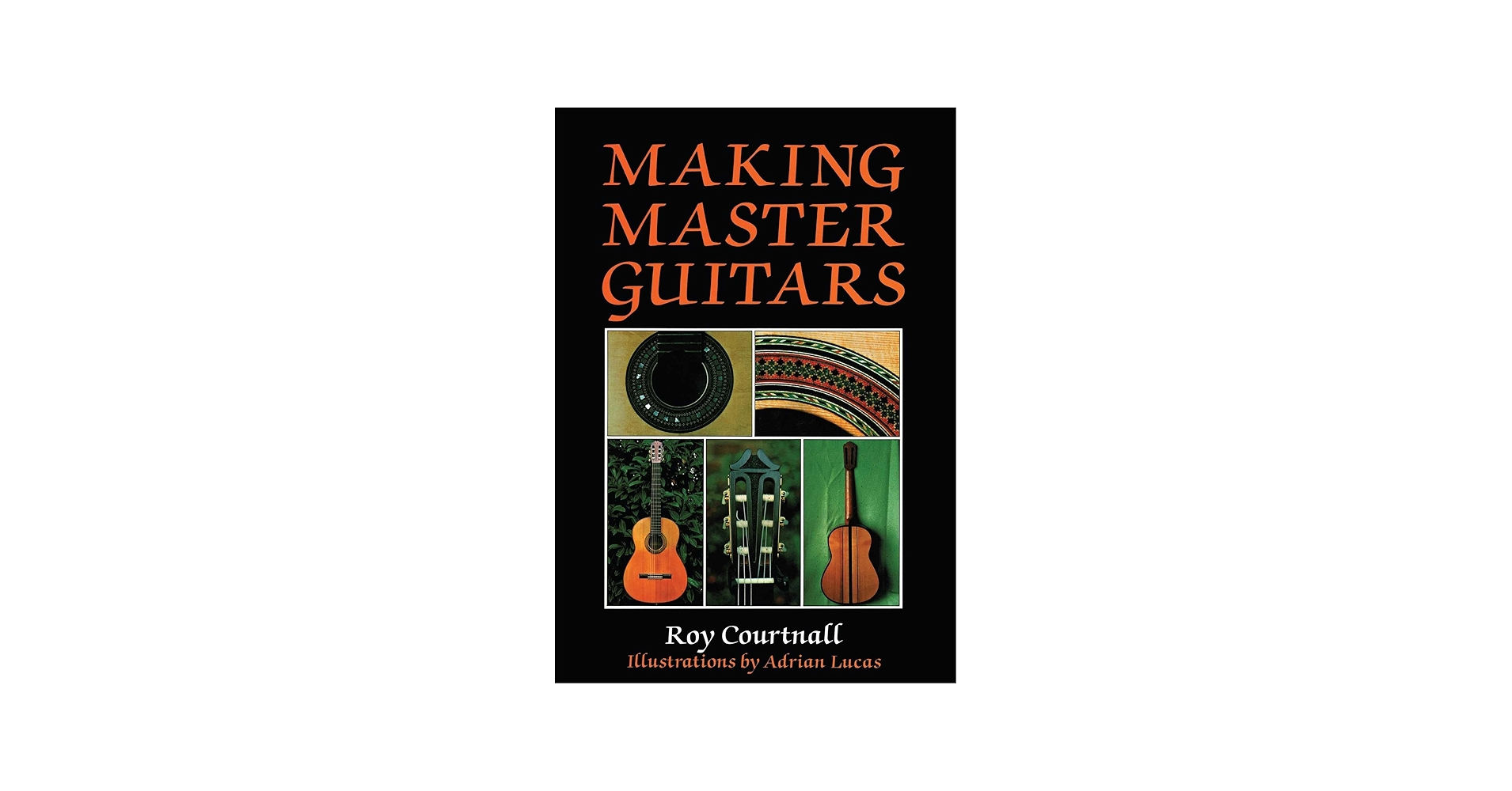 Making Master Guitars: Courtnall, Roy: 9780709048091: Amazon.com