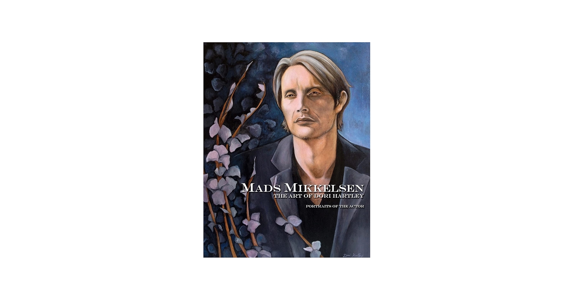Mads Mikkelsen: The Art of Dori Hartley: Hartley, Dori