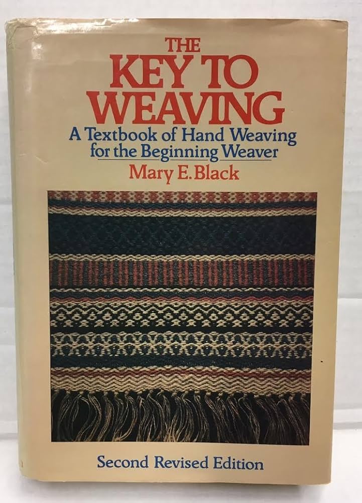 The Key to Weaving: A Textbook of Hand Weaving for the Beginning
