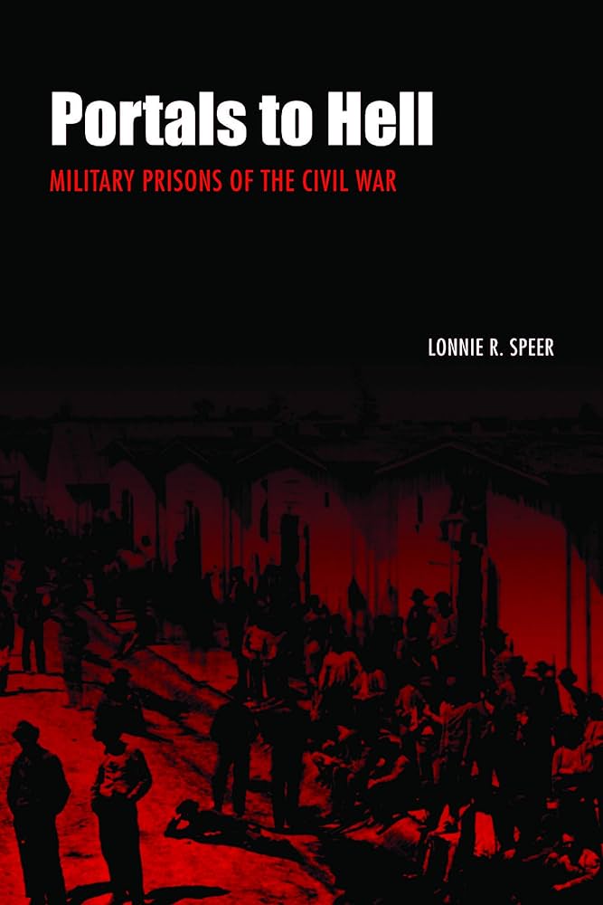 Portals to Hell: Military Prisons of the Civil War: Speer, Lonnie