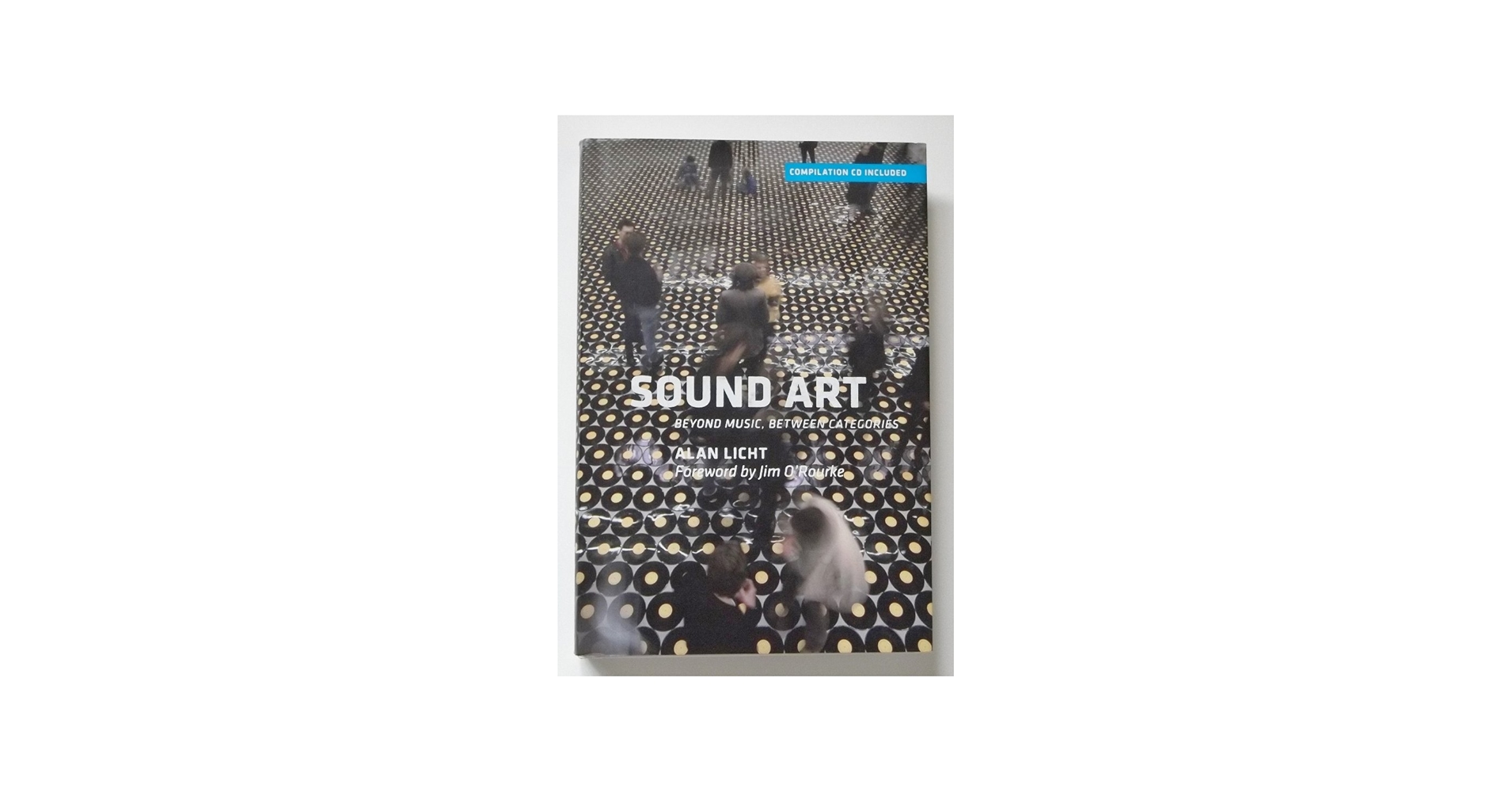 Sound Art: Beyond Music, Between Categories: Licht, Alan, O'Rourke