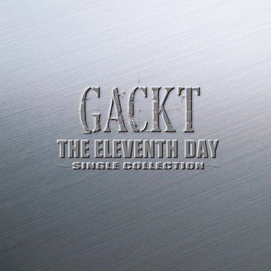 Amazon.co.jp: THE ELEVENTH DAY 〜SINGLE COLLECTION〜 - GACKT