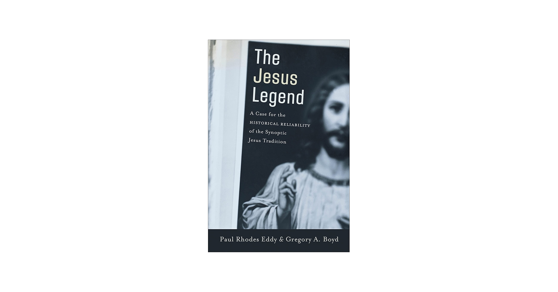 The Jesus Legend: A Case for the Historical Reliability of the