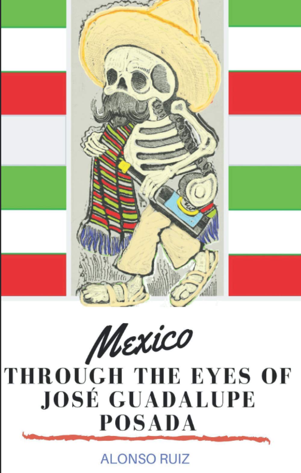 Mexico Through the Eyes of José Guadalupe Posada : Ruiz, Alonso