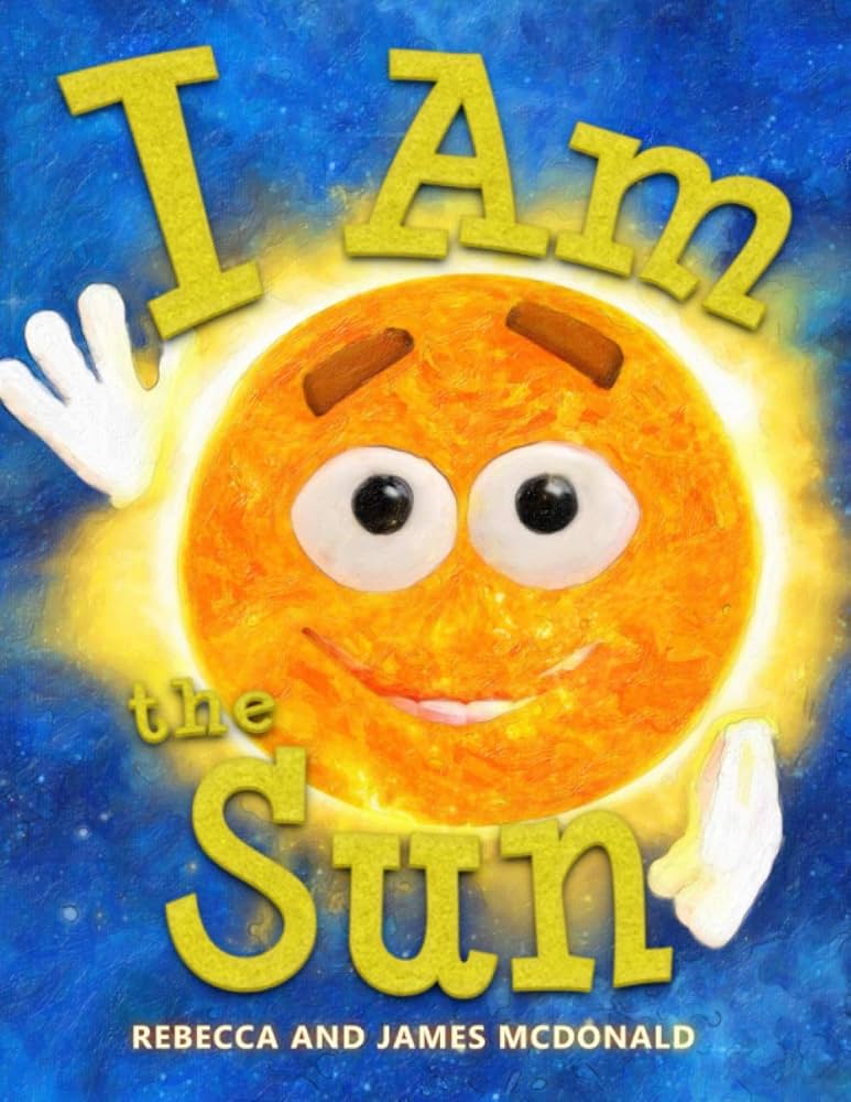 I Am the Sun: A Book About the Sun for Kids (I Am Learning