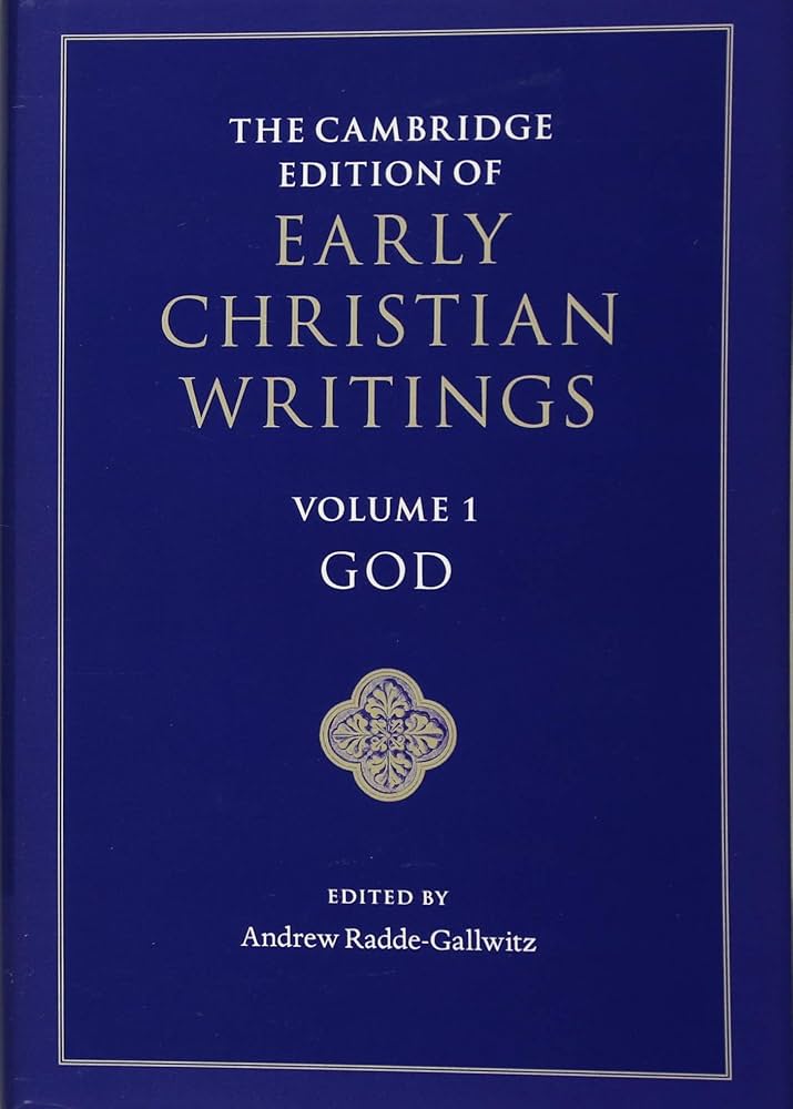 The Cambridge Edition of Early Christian Writings: Volume 1, God