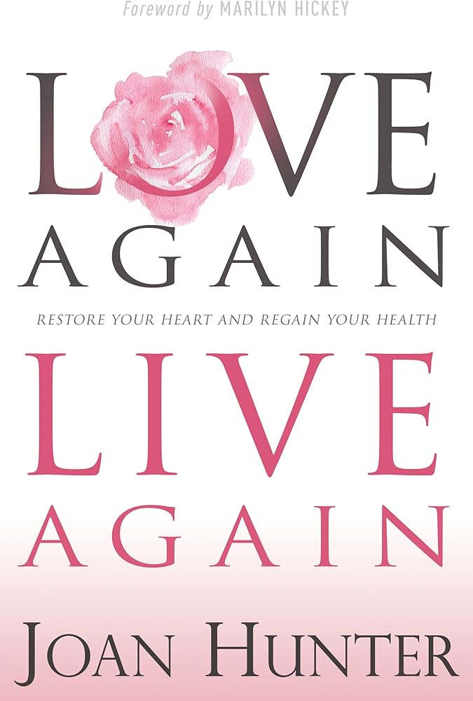 Love Again, Live Again: Restore Your Heart and Regain Your Health