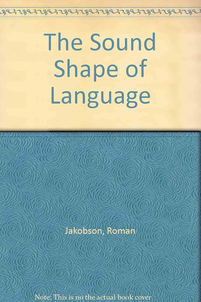 The Sound Shape of Language: Jakobson, Roman, Waugh, Linda R