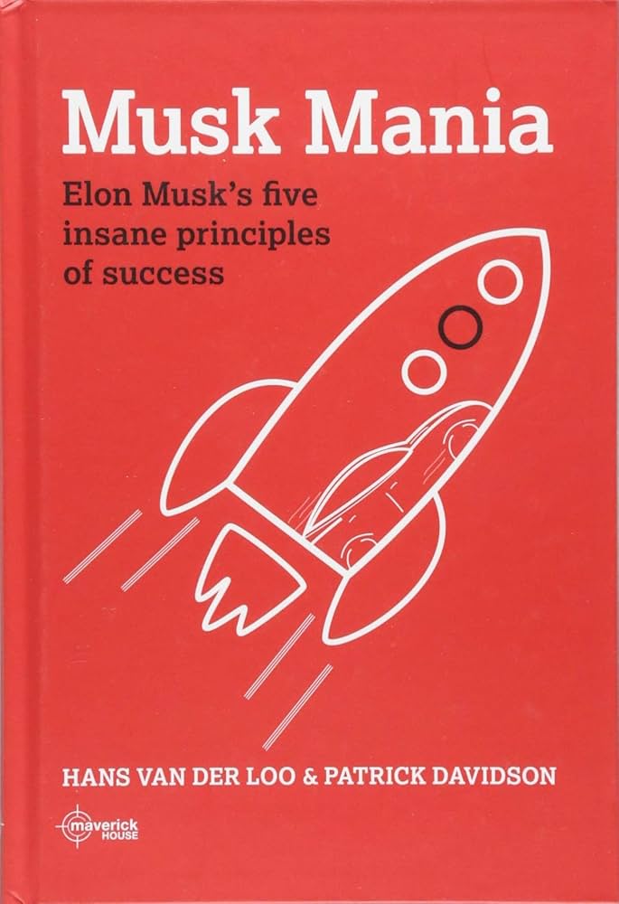 Musk Mania: Elon Musk's five insane principles of success: Hans
