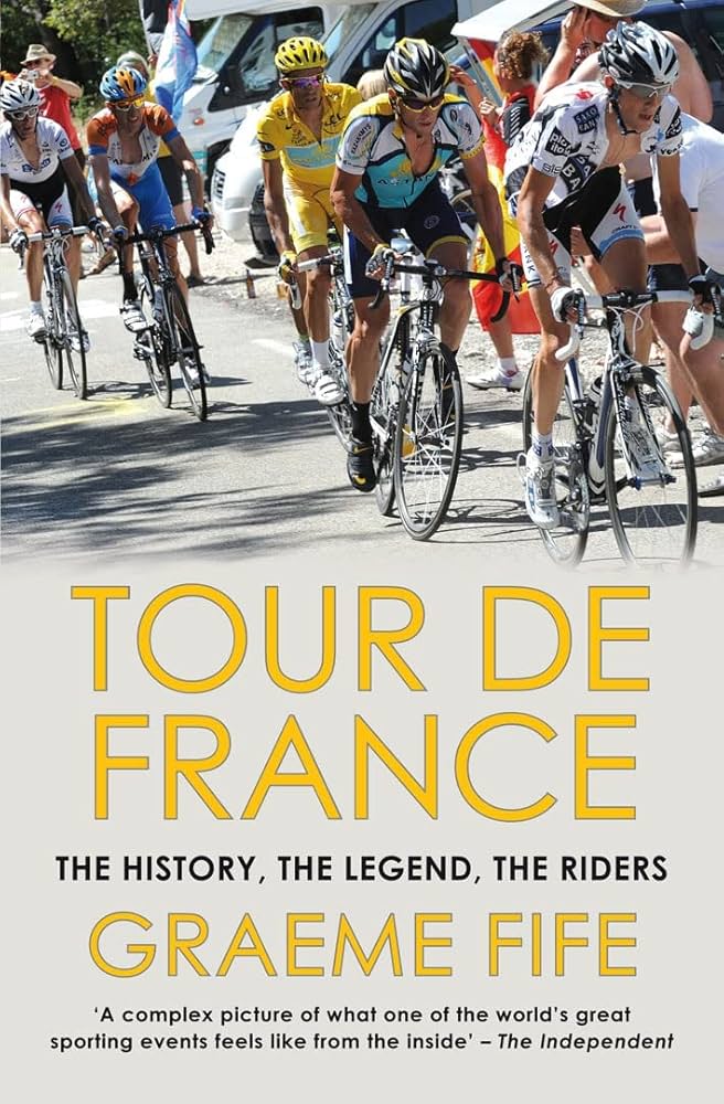 Tour de France: The History, The Legend, The Riders: Fife, Graeme