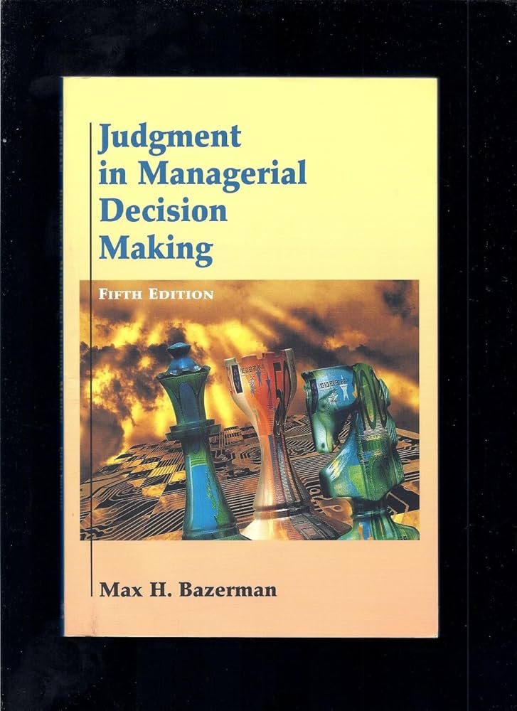 Judgment in Managerial Decision Making (5th Edition): Max H