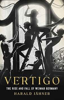 Vertigo: The Rise and Fall of Weimar Germany: Jähner, Harald