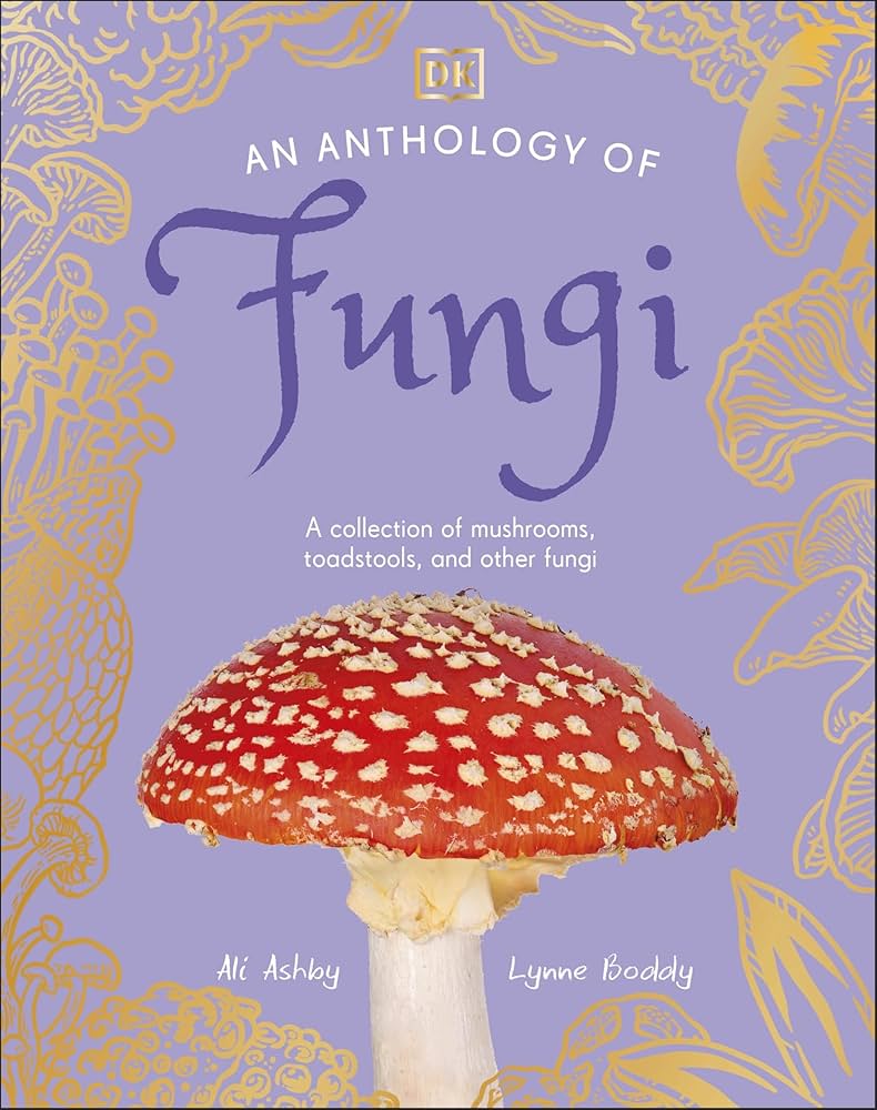 An Anthology of Fungi: A Collection of 100 Mushrooms, Toadstools