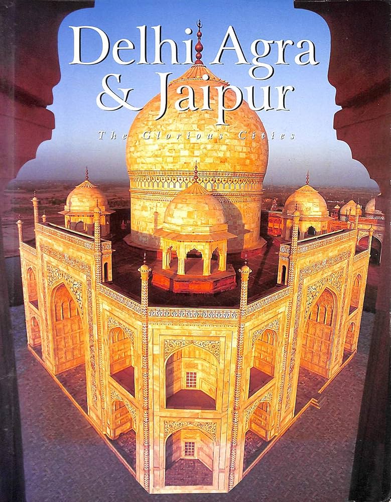 Delhi Agra & Jaipur: The Glorious Cities: Rupinder Khullar