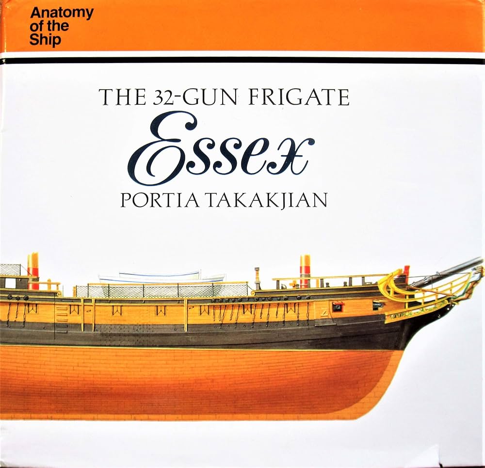 32-Gun Frigate Essex (Anatomy of the Ship): Takakjian, Portia