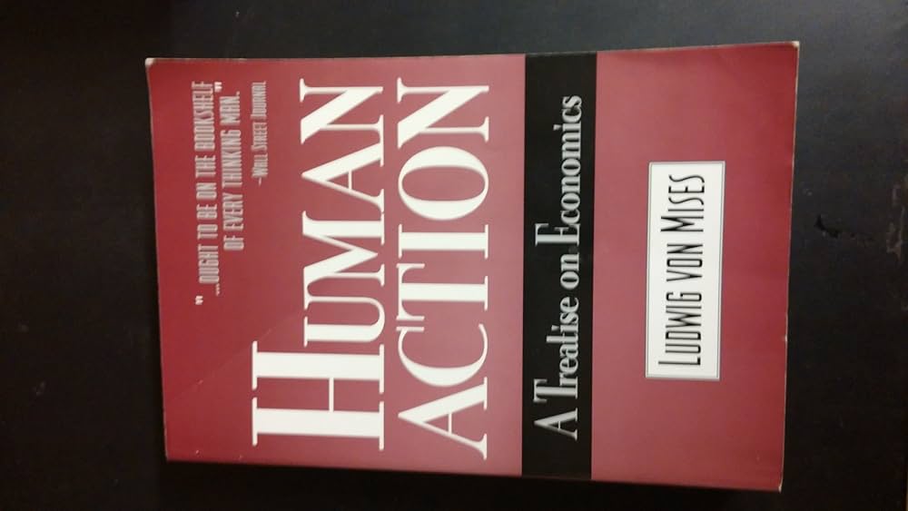 Human Action: A Treatise on Economics: Ludwig von Mises