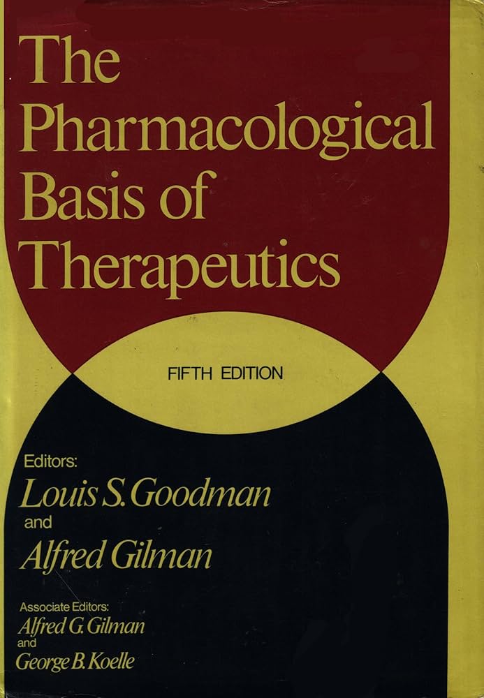 Pharmacological Basis of Therapeutics: Louis S. and Alfred Gilman