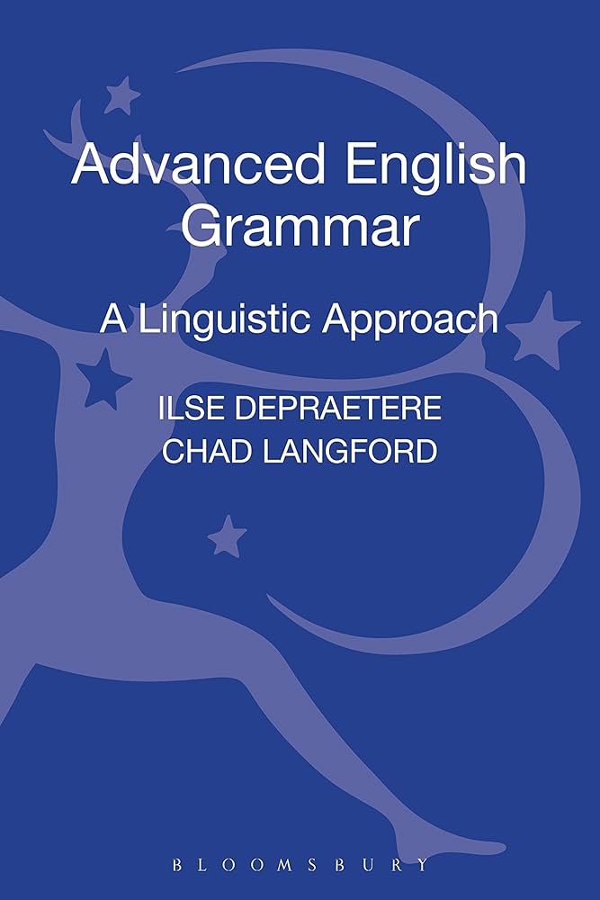 Advanced English Grammar: A Linguistic Approach: Depraetere, Ilse